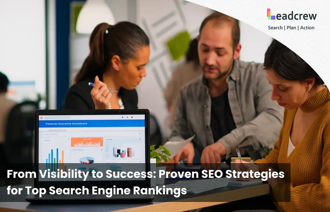 From Visibility to Success: Proven SEO Strategies for Top Search Engine Rankings